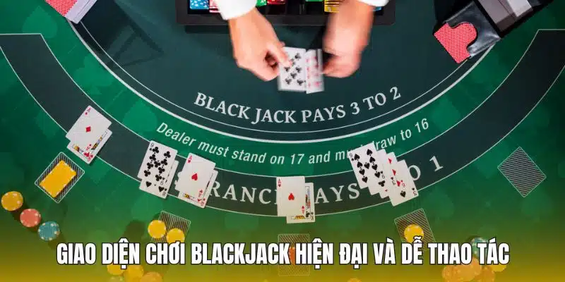 Giao diện chơi blackjack hiện đại và dễ thao tác