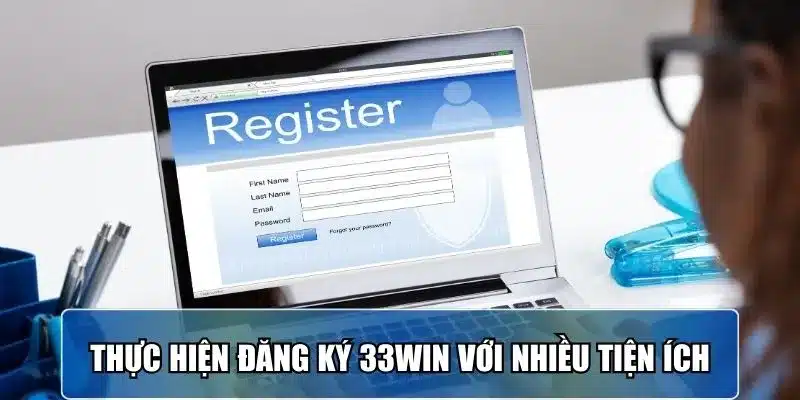Thực hiện đăng ký 33win với nhiều tiện ích