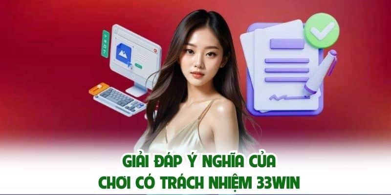 Giải đáp ý nghĩa của chơi có trách nhiệm 33win