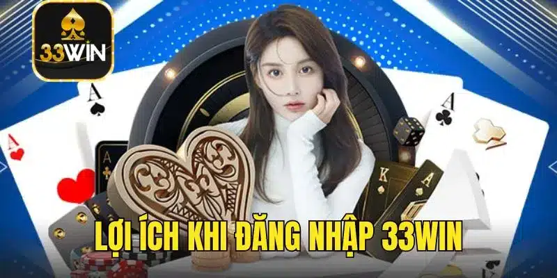 Lợi ích khi đăng nhập 33win
