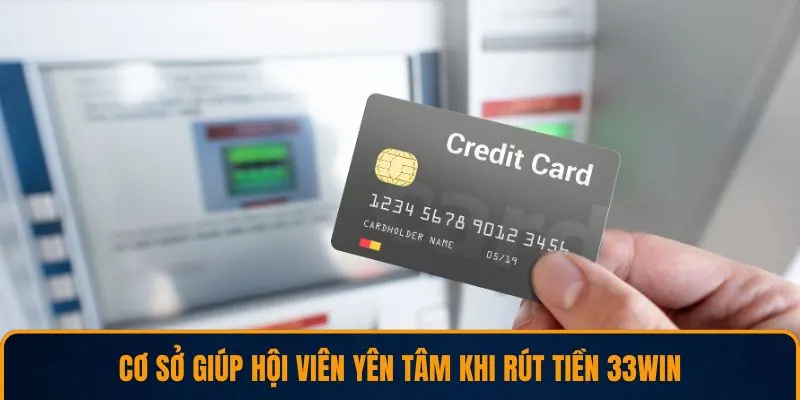 Cơ sở giúp hội viên yên tâm khi rút tiền 33WIN